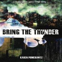 Karen Pomerantz Bring the Thunder: A thriller... with added roller derby Paperback