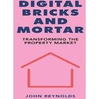 John Reynolds Digital Bricks & Mortar : Transforming the Property Market