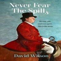 David Wilson Never Fear the Spills: He rose, fell & rose again. This is the