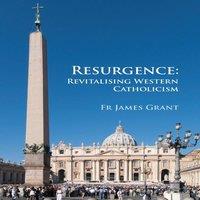 James Grant Resurgence, Revitalising Western Catholicism - An Australian