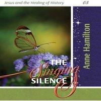 Anne Hamilton The Singing Silence: Jesus & the Healing of History 05 Paperback