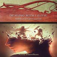 Anne Hamilton Dealing with Lilith: Spirit of Dispossession: Strategies for the