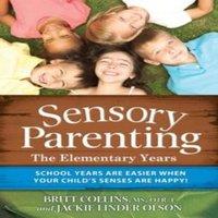 Britt Collins Sensory Parenting: The Elementary Years: School Years Are Easier