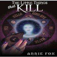 Annie Fox The Little Things That Kill: A Teen Friendship Afterlife Apology