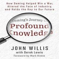 John Willis Deming's Journey to Profound Knowledge : How Deming Helped Win a