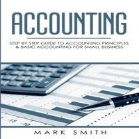 Mark Smith Accounting: Step by Step Guide to Accounting Principles Basic