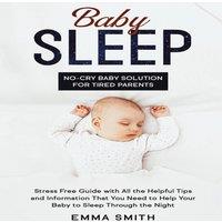 Emma Smith Baby Sleep: No-Cry Baby Solution for Tired Parents: Stress Free