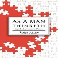 James Allen As a Man Thinketh - the Original 1902 Classic (includes the