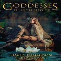 David Thompson Goddesses of High Magik: Four Powerful Goddesses to Help Reshape