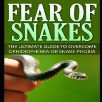 James Scott Fear Of Snakes: The Ultimate Guide To Overcome Ophidiophobia Or
