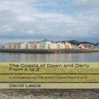 David Leslie The Coasts of Down & Derry From A to Z: A Companion to The