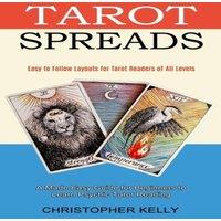Christopher Kelly Tarot Spreads: Easy to Follow Layouts for Tarot Readers of All