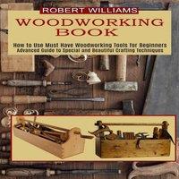 Robert Williams Woodworking Plans: Advanced Guide to Special & Beautiful
