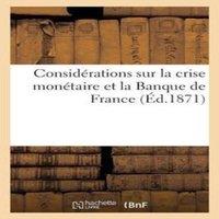 Sans Auteur Considerations sur la crise monetaire et la Banque de France
