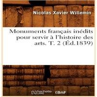 Sans Auteur Monuments francais inedits pour servir a l'histoire des arts. T. 2