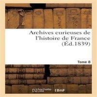 Sans Auteur Archives curieuses de l'histoire de France. 2e serie. Tome 8e