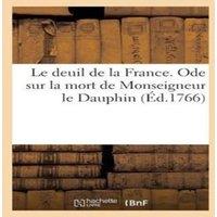 Sans Auteur Le deuil de la France. Ode sur la mort de Monseigneur le Dauphin