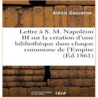 Sans Auteur Lettre a S. M. Napoleon III, ... sur la creation d'une bibliotheque