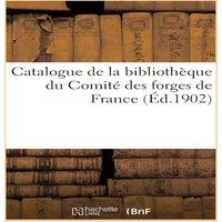 Sans Auteur Catalogue de la bibliotheque du Comite des forges de France