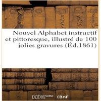 Sans Auteur Nouvel Alphabet instructif et pittoresque. Illustr de 100 jolies