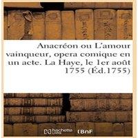 Sans Auteur Anacron ou L'amour vainqueur, opera comique en un acte Paperback