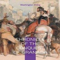Washington Irving Chronicle of the Conquest of Granada:The Epic Fall of Islamic