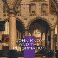 Andrew Lang John Knox & The Reformation:The Firebrand Preacher Who Shaped