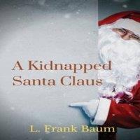 L. Frank Baum A kidnapped Santa Claus: A Christmas-themed short story written by