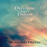 Sigmund Freud Delusion & Dream: in Jensen's Gradiva (an Interpretation in the