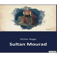 Victor Hugo Sultan Mourad:La rdemption inattendue d'un tyran sanguinaire