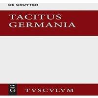 Tacitus Germania und die wichtigsten antiken Stellen uber Deutschland