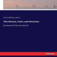 James Matthew Barrie The Novels, Tales & Sketches:Sentimental Tommy: Part II