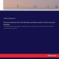 John Howard Extracts Selected from the Writings & Observations of the Late