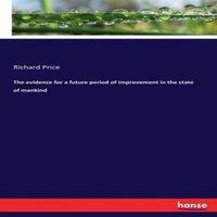 Richard Price The evidence for a future period of improvement in the state of