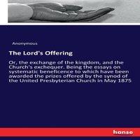 Anonymous The Lord's Offering:Or, the exchange of the kingdom, & the