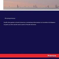 Anonymous Pacific line guide to South America; containing information to