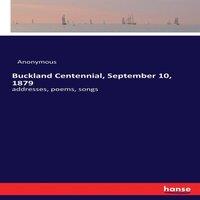 Anonymous Buckland Centennial, September 10, 1879:addresses, poems, songs