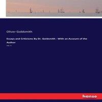 Oliver Goldsmith Essays & Criticisms By Dr. Goldsmith - With an Account of the