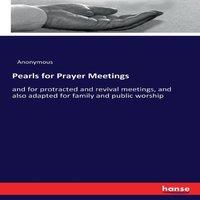 Anonymous Pearls for Prayer Meetings:and for protracted & revival