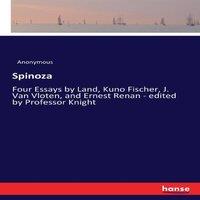 Anonymous Spinoza:Four Essays by Land, Kuno Fischer, J. Van Vloten, and