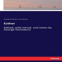 Jean Racine Esther:Edited, with introd. & notes by George Saintsbury