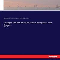 Horace Walpole Voyages & Travels of an Indian Interpreter & Trader:Vol. 1