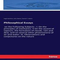 John Adams Philosophical Essays:on the Following Subjects - I. On the