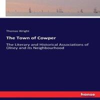 Thomas Wright The Town of Cowper:The Literary & Historical Associations of