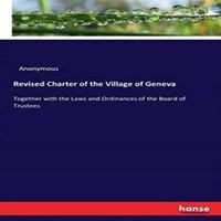 Anonymous Revised Charter of the Village of Geneva:Together with the Laws