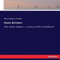 Mary Mapes Dodge Hans Brinker:The silver skates - a story of life in Holland