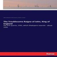 William Shakespeare The Troublesome Raigne of John, King of England:the first quarto