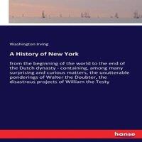 Washington Irving A History of New York:from the beginning of the world to the end