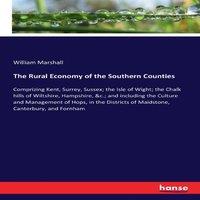 William Marshall The Rural Economy of the Southern Counties:Comprizing Kent