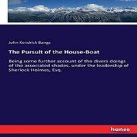 John Kendrick Bangs The Pursuit of the House-Boat:Being some further account of the